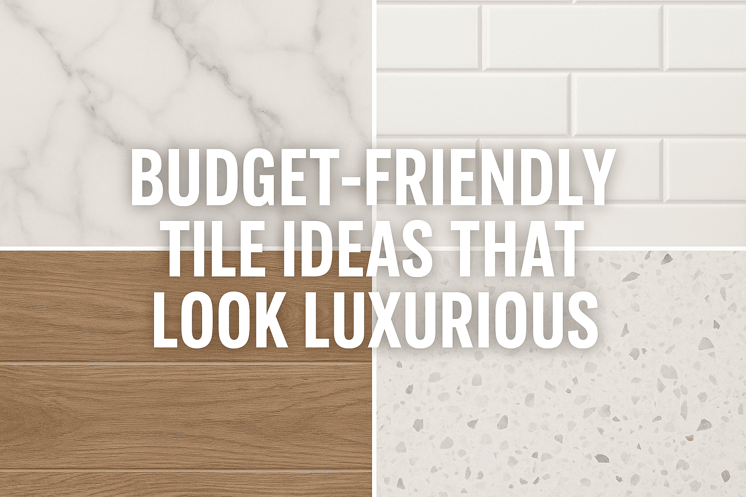 Budget-Friendly Tile Ideas That Look Luxurious
